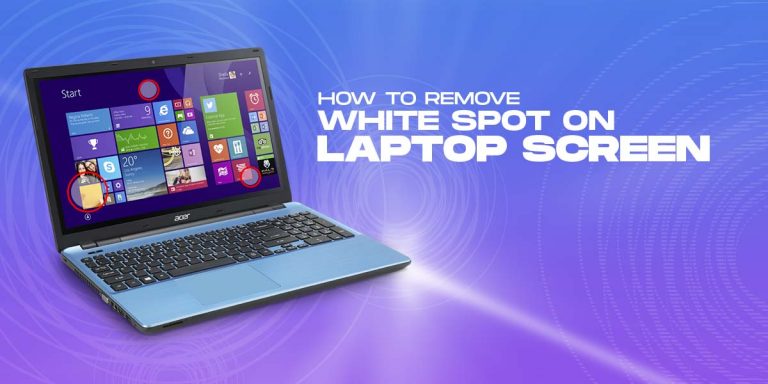 How to Remove White Spot on Laptop Screen