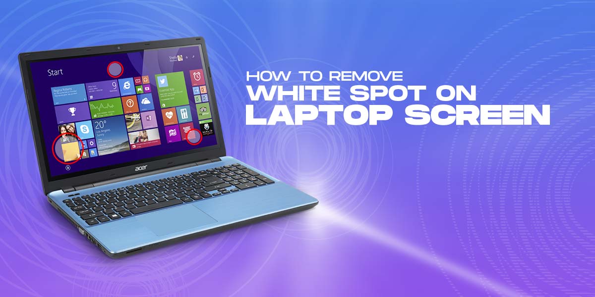 Remove white spot on laptop screen